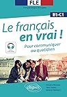 FLE (Français langue étrangère). Le français en vrai ! Pour communiquer au quotidien [B1-C1] (avec fichiers audio) (French Edition)