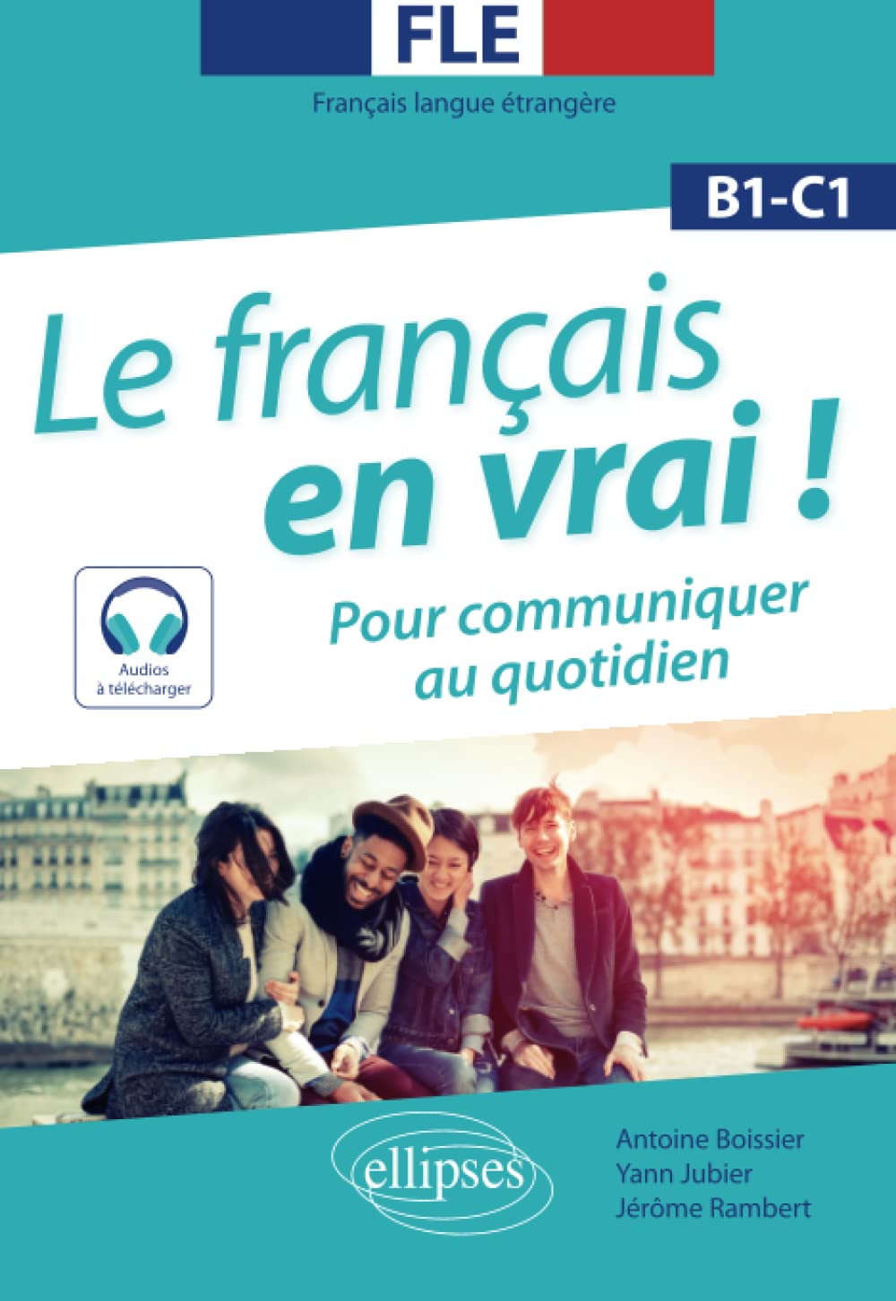 FLE. Le français en vrai ! Pour communiquer au quotidien (B1-C1) (avec fichiers audio)(Français langue étrangère) (French Edition)