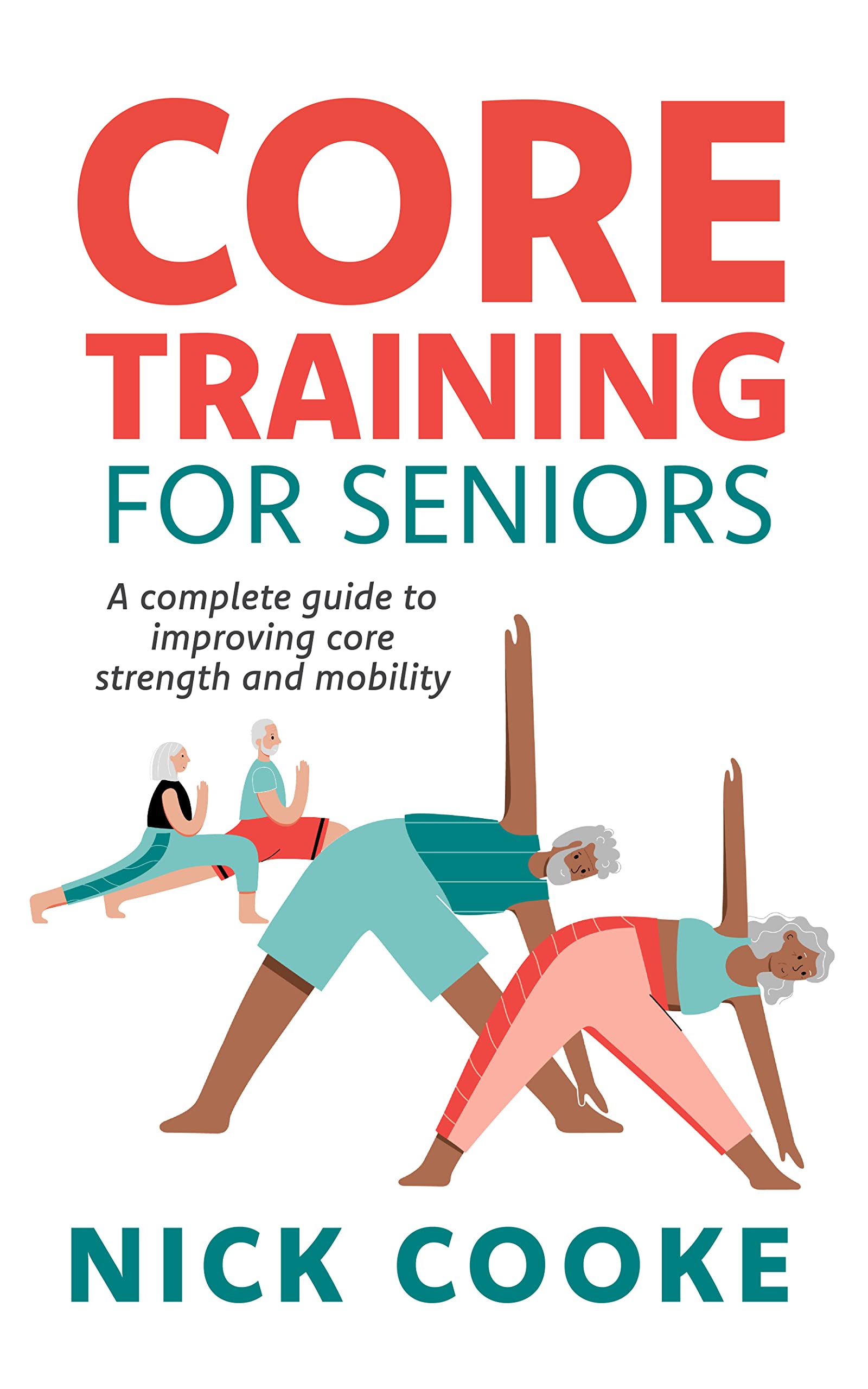 Core Training For Seniors: A Complete Guide To Improving Core Strength And Mobility (Kindle Edition)