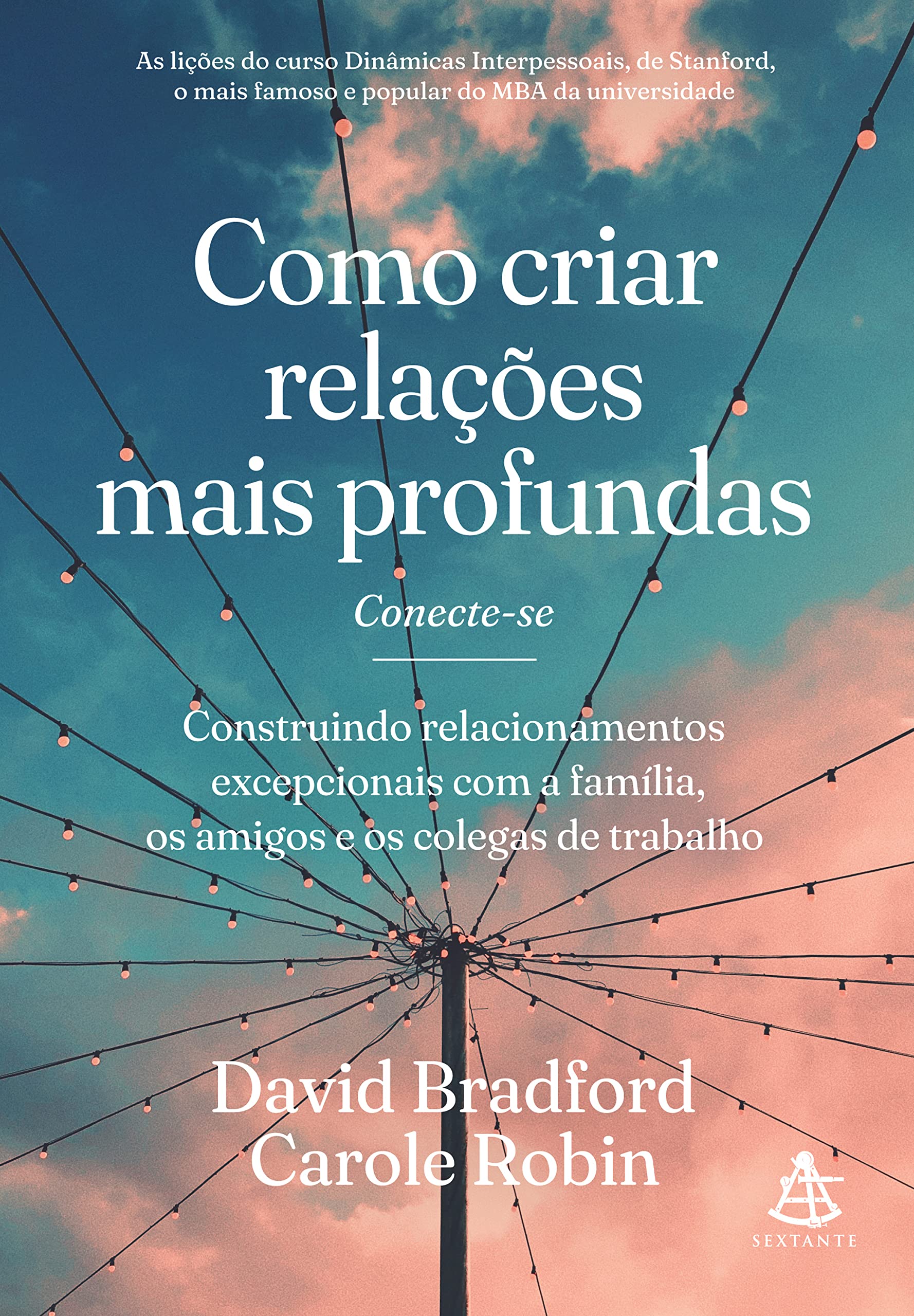 Como criar relações mais profundas: Construindo relacionamentos excepcionais com a família, os amigos e os colegas de trabalho (Portuguese Edition)