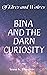Bina and the Darn Curiosity...
