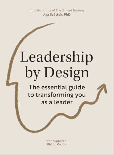 Leadership by Design. The Essential Guide to Transforming You as a Leader.
