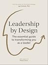 Leadership by Design. The Essential Guide to Transforming You as a Leader.
