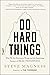 Do Hard Things: Why We Get Resilience Wrong and the Surprising Science of Real Toughness