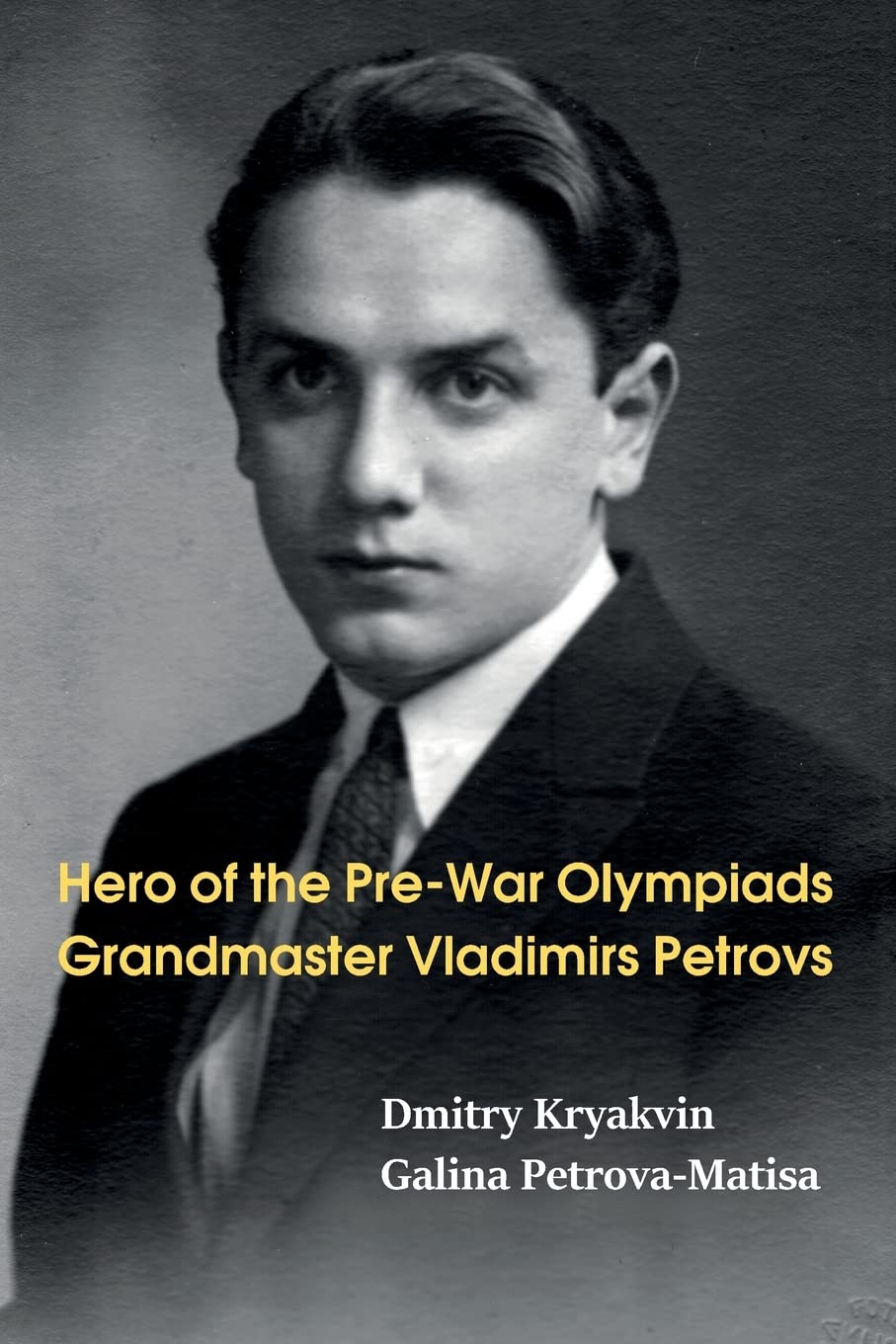 Hero of the Pre-War Olympiads: Grandmaster Vladimirs Petrovs (Paperback)
