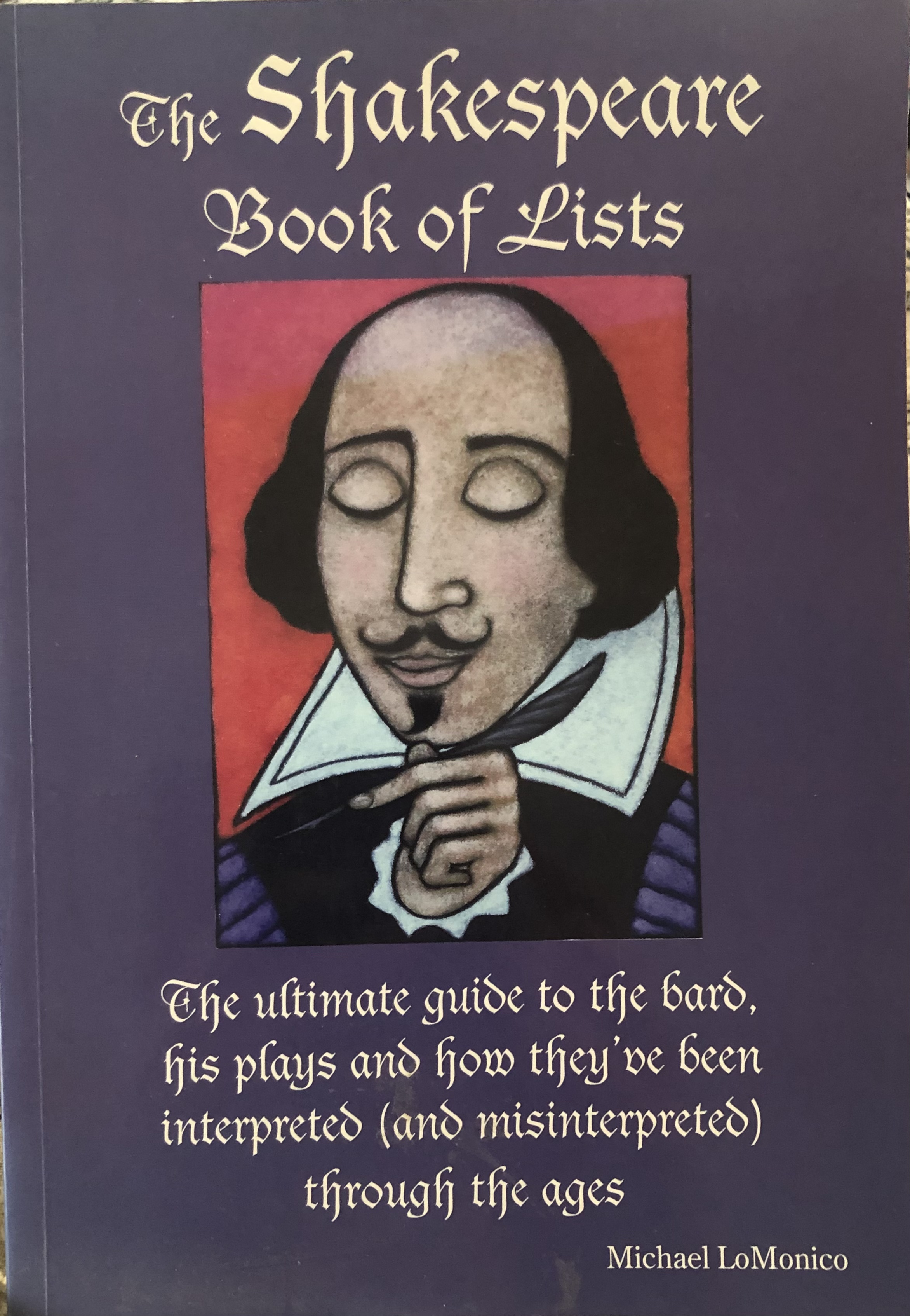 The Shakespeare Book of Lists:The Ultimate Guide to the Bard, his plays and how they've been interpreted (and misinterpreted) through the ages.