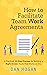 How to Facilitate Team Work Agreements: A Practical, 10-Step Process for Building a Right-Minded Team That Works as One (Right-Minded Teamwork: One ... mindset to enterprise-wide transformation.)