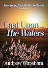 Cast Upon The Waters (Five Young Men of the Fenlands Book 1)
