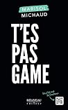 T'es pas game