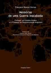 Memórias de uma Guerra Inacabada - Portugal, os Estados Unidos e o Processo de Descolonização Angolano (HISTÓRIA - Extra Colecção, 12)