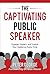 The Captivating Public Speaker by Peter George The Captivating Public Speaker by Peter George