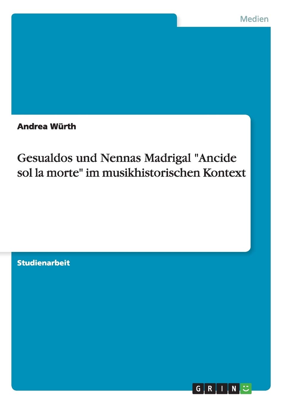Gesualdos und Nennas Madrigal "Ancide sol la morte" im musikhistorischen Kontext (German Edition)