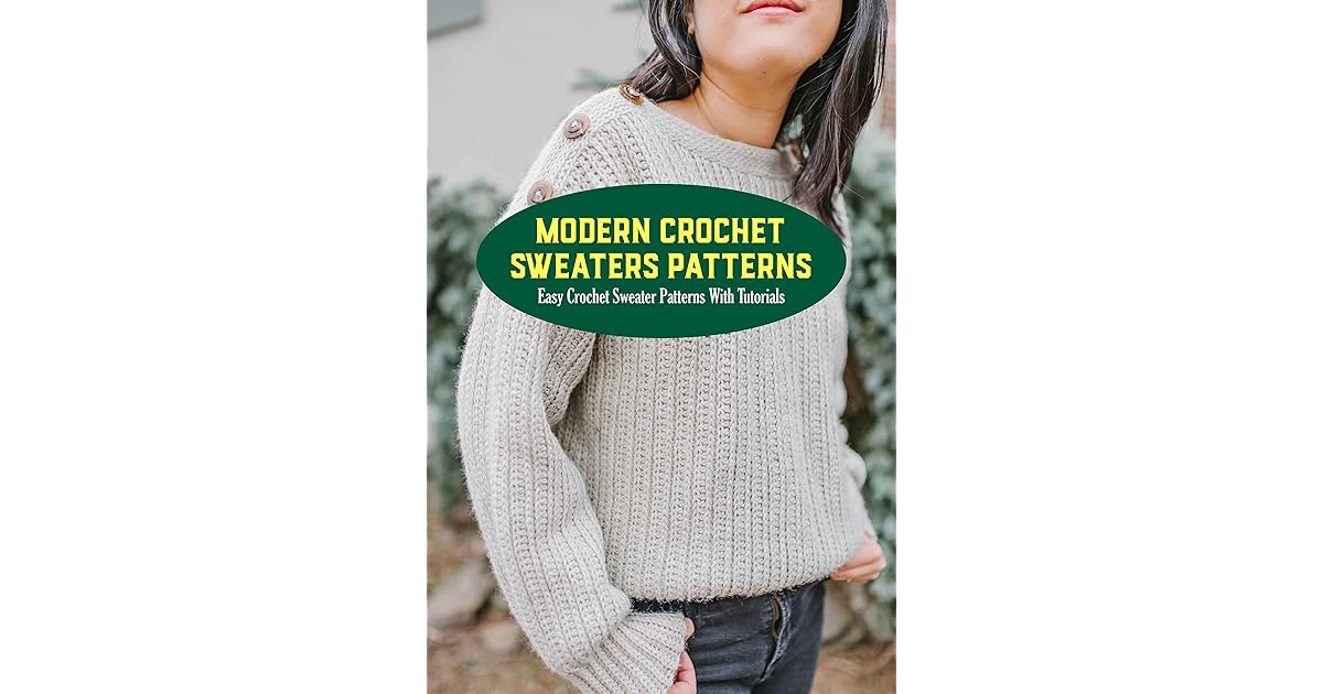 Modern Crochet Sweaters Patterns Easy Crochet Sweater Patterns With