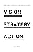 Vision. Strategy. Action.: ...