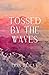 Tossed by the Waves