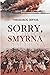 Sorry, Smyrna by Theodoros Deftos