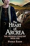 The Heart of Arcrea (The Arcrean Conquest, #1) The Heart of Arcrea (The Arcrean Conquest, #1)