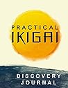 Practical Ikigai Discovery Journal: Your Workbook Companion to Self-Improvement & Finding Your More Fulfilling Life