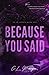 Because You Said (Up In Lights, #1)