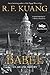 Babel, or The Necessity of Violence by R.F. Kuang Babel, or The Necessity of Violence by R.F. Kuang