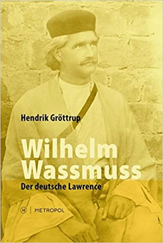 Wilhelm Wassmuss: Der deutsche Lawrence (Hardcover)