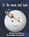 To the Moon and Back To the Moon and Back