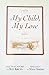 My Child, My Love by Sue Krupa