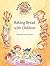 Baking Bread with Children by Warren Lee Cohen