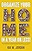 Organize Your Home In A Year Or Less! by Kai M. Jordan