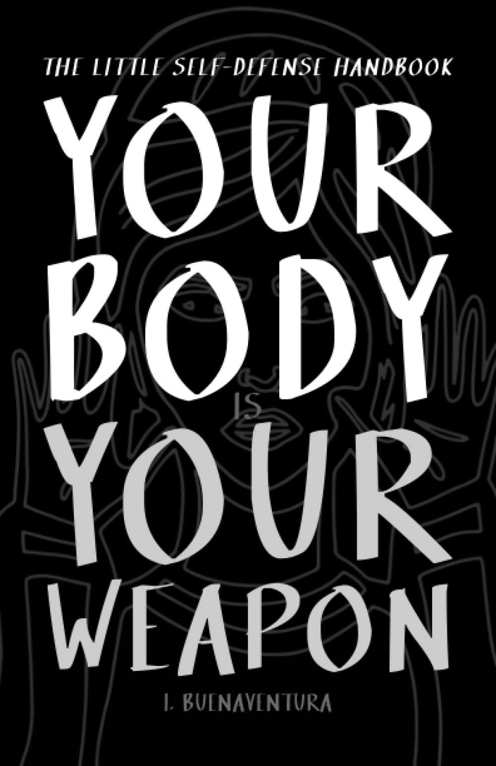 Your Body Is Your Weapon: The Little Self-Defense Handbook (Paperback)
