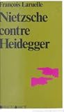 Nietzsche contre Heidegger: Thèses pour une politique nietzschéenne Nietzsche contre Heidegger: Thèses pour une politique nietzschéenne