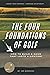 The Four Foundations of Golf: How to Build a Game That Lasts a Lifetime (The Foundations of Golf)