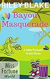 Bayou Masquerade (Miss Fortune World: Bayou Cozy Romantic Thrills Book 8)