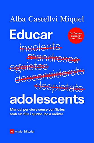 Educar adolescents: Manual per viure sense conflictes amb els fills i ajudar-los a créixer
