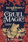 Cruel Magic by E.B. Wheeler