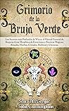 GRIMORIO DE LA BRUJA VERDE: Los Secretos más Profundos de Wicca: el Manual Esencial de Brujería. Guía Metafísica de Esoterismo y Prácticas Mágicas: Rituales, ... Hechizos y Creencias (Spanish Edition) GRIMORIO DE LA BRUJA VERDE: Los Secretos más Profundos de Wicca: el Manual Esencial de Brujería. Guía Metafísica de Esoterismo y Prácticas Mágicas: Rituales, ... Hechizos y Creencias (Spanish Edition)