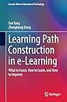 Learning Path Construction in e-Learning: What to Learn, How to Learn, and How to Improve (Lecture Notes in Educational Technology)
