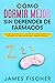Cómo Dormir Mejor sin Depender de Fármacos by James Fischer