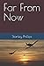 Far From Now by Stanley Phillips
