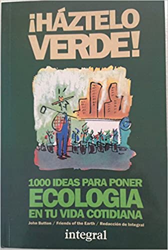 Haztelo verde! 1000 ideas para poner ecología en tu vida cotidiana (Unknown Binding)