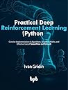 Practical Deep Reinforcement Learning with Python: Concise Implementation of Algorithms, Simplified Maths, and Effective Use of TensorFlow and PyTorch (English Edition)