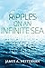 Ripples on an Infinite Sea by James A. Heffernan