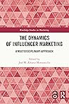 The Dynamics of Influencer Marketing: A Multidisciplinary Approach (Routledge Studies in Marketing)