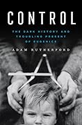 Control: The Dark History and Troubling Present of Eugenics