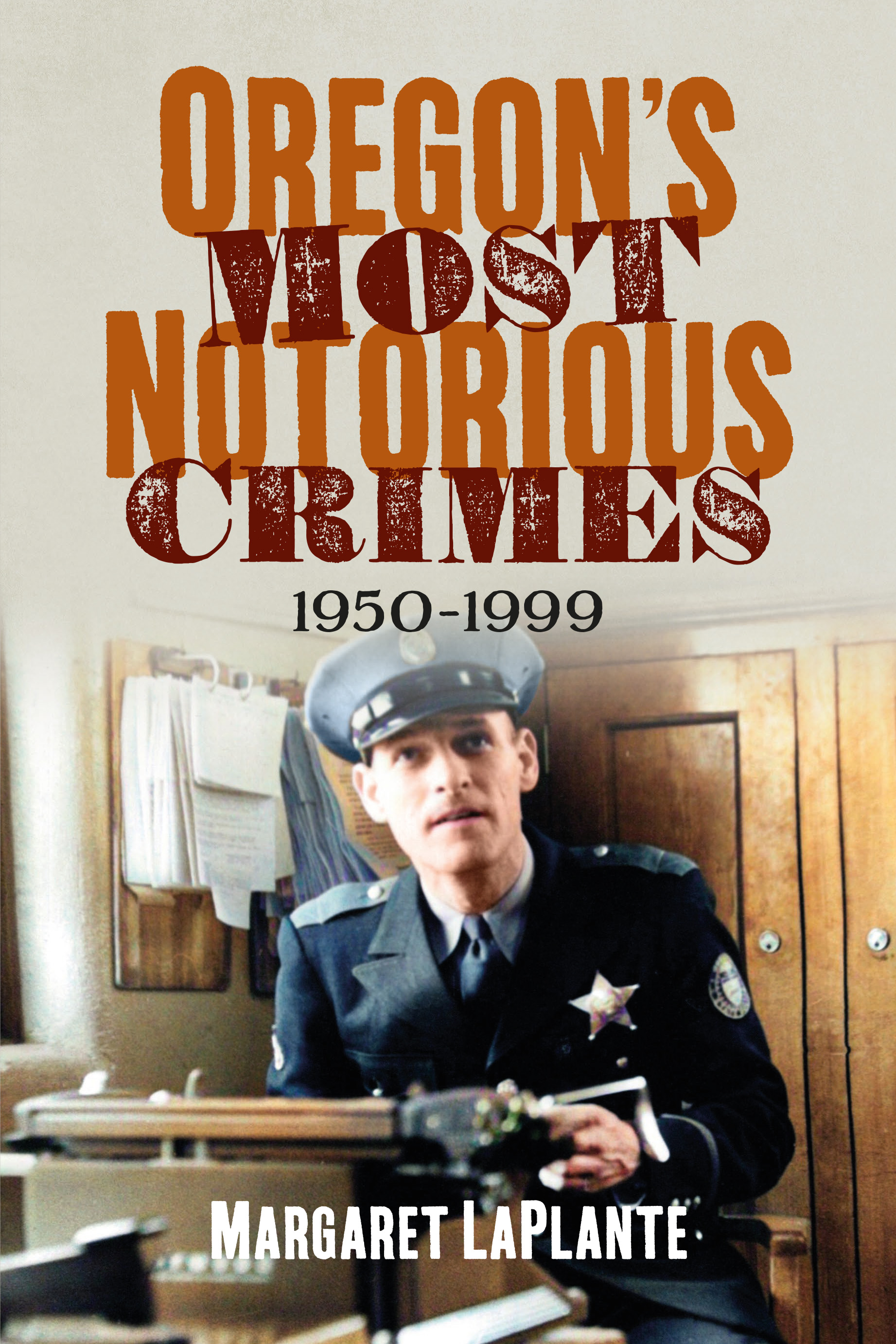 Oregon’s Most Notorious Crimes: 1950–1999 (America Through Time)