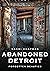 Abandoned Detroit: Resurrec...