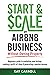How to Start & Scale an Airbnb Business Without Owning Property: Beginners guide to marketing your listings, making a profit in 9 days & generating a passive income (Business Fundamentals)