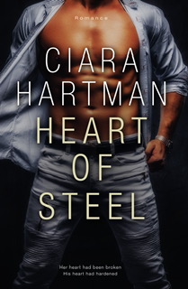 Heart Of Steel: Her heart had been broken, His heart had hardened