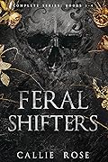 Feral Shifters: Complete Series (Feral Shifters, #1-4)