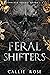 Feral Shifters: Complete Series (Feral Shifters, #1-4)